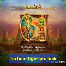 fortune tiger pix luck